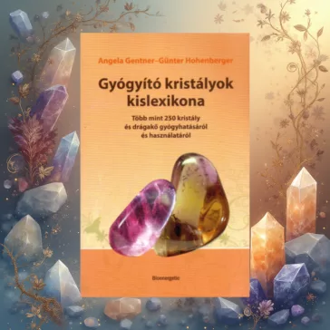   Gyógyító kristályok kislexikona - Több mint 250 kristály és drágakő gyógyhatásáról és használatáról