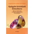  Gyógyító kristályok kislexikona - Több mint 250 kristály és drágakő gyógyhatásáról és használatáról