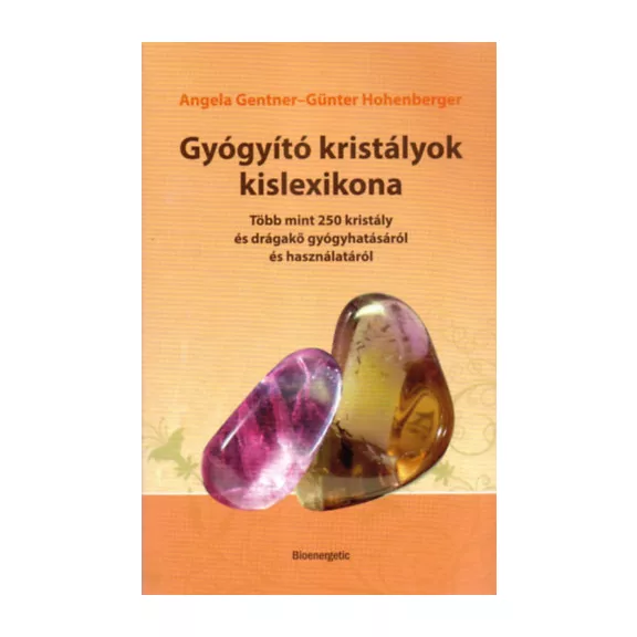 Gyógyító kristályok kislexikona - Több mint 250 kristály és drágakő gyógyhatásáról és használatáról