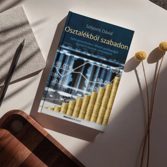 Osztalékból szabadon - Építs generációkon átívelő gazdagságot egyszerű lépések sorozatával!