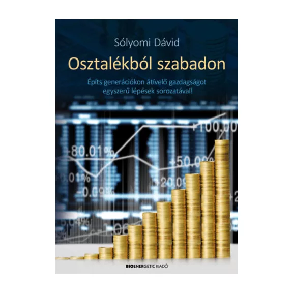 Osztalékból szabadon - Építs generációkon átívelő gazdagságot egyszerű lépések sorozatával!