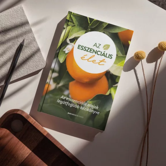 Az esszenciális élet - Az esszenciális olajok legátfogóbb kézikönyve