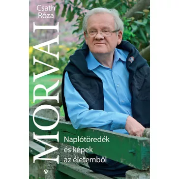 Morvai - Naplótöredék és képek az életemből