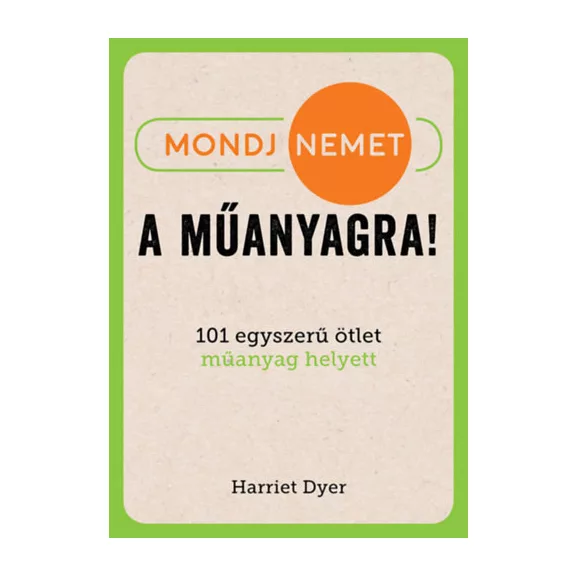 Mondj nemet a műanyagra! - 101 egyszerű ötlet műanyag helyett