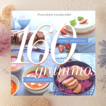   160 grammos szénhidrátdiéta 1. rész - Finom falatok, lemondás nélkül