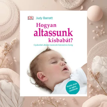   Hogyan altassunk kisbabát? - Gyakorlati altatási tanácsok hároméves korig