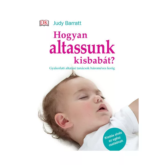 Hogyan altassunk kisbabát? - Gyakorlati altatási tanácsok hároméves korig