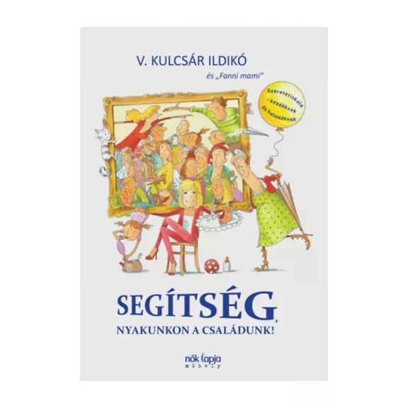 Segítség, nyakunkon a családunk! - Szeretetiskola - kezdőknek és haladóknak