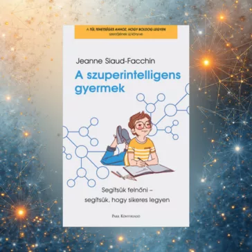   A szuperintelligens gyermek - Segítsük felnőni - segítsük, hogy sikeres legyen
