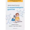   A szuperintelligens gyermek - Segítsük felnőni - segítsük, hogy sikeres legyen
