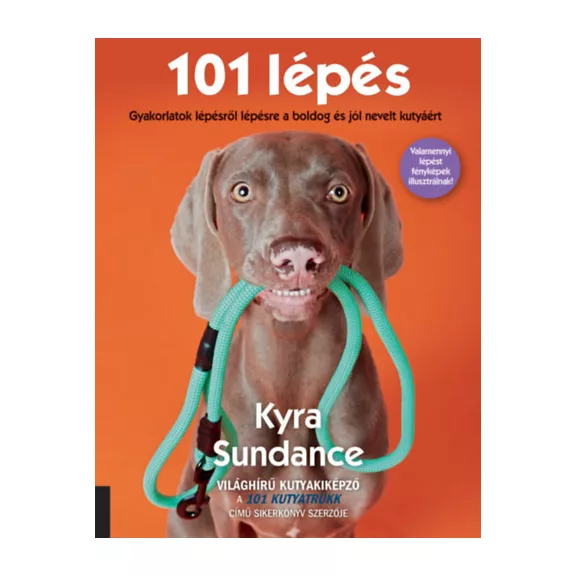 101 lépés - Gyakorlatok lépésről lépésre a boldog és jól nevelt kutyáért