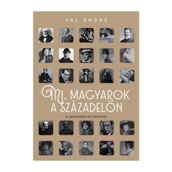 Mi, magyarok a századelőn - 51 szenvedélyes történet