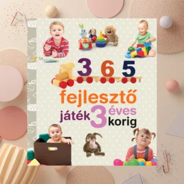   365 fejlesztő játék 3 éves korig - Neveljünk egészséges gyereket!