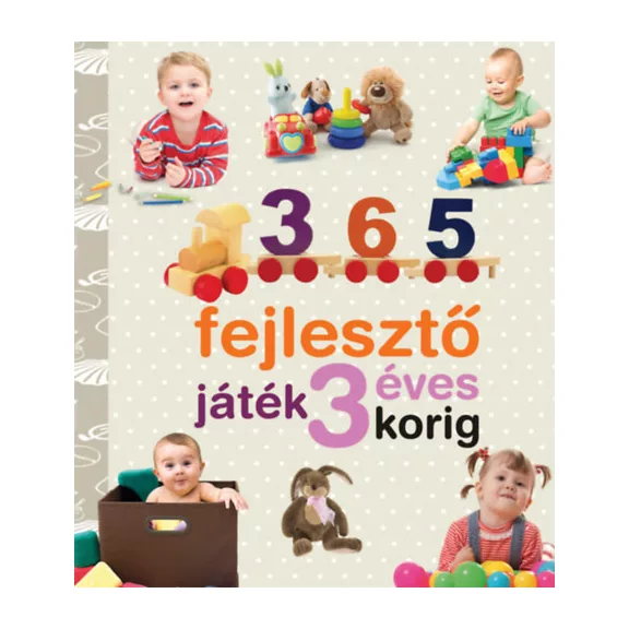 365 fejlesztő játék 3 éves korig - Neveljünk egészséges gyereket!