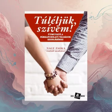   Túléljük, szívem! - Útmutató a párkapcsolati válságok kezeléséhez