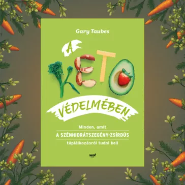   A keto védelmében - Minden, amit a szénhidrátszegény-zsírdús táplálkozásról tudni kell
