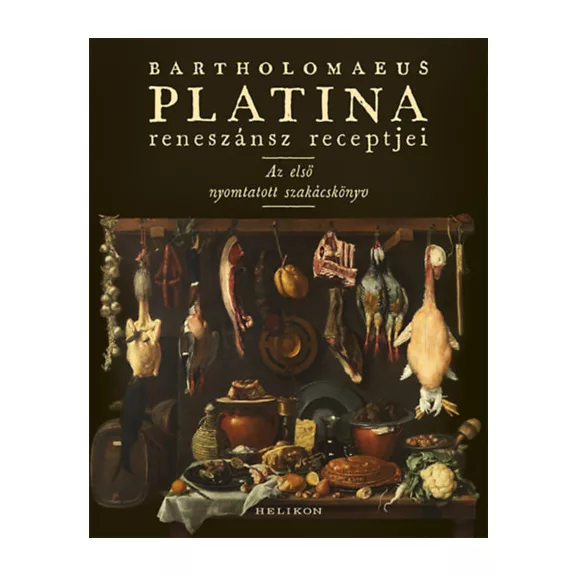 Bartholomaeus Platina reneszánsz receptjei - Az első nyomtatott szakácskönyv