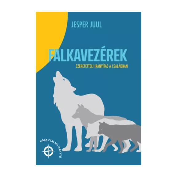 Falkavezérek - Szeretetteli irányítás a családban