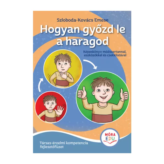 Hogyan győzd le a haragod - Érzelmi fejlesztőfüzet
