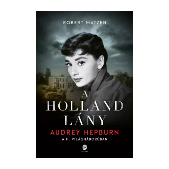 A holland lány - Audrey Hepburn a II. világháborúban