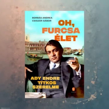 Oh, furcsa Élet - Ady Endre titkos szerelme