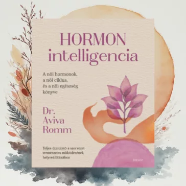   Hormon intelligencia - Teljes útmutató a szervezet természetes működésének helyreállításához