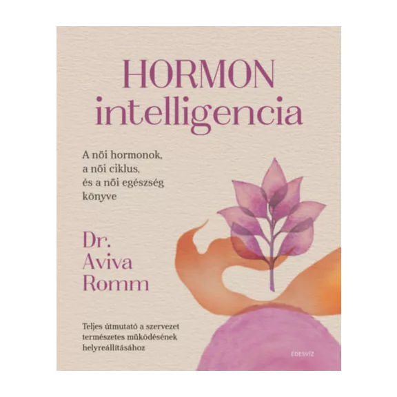 Hormon intelligencia - Teljes útmutató a szervezet természetes működésének helyreállításához