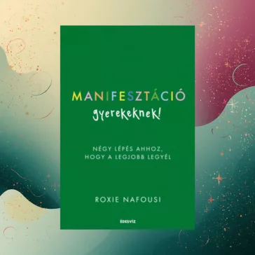   Manifesztáció gyerekeknek! - Négy lépés ahhoz, hogy a legjobb legyél