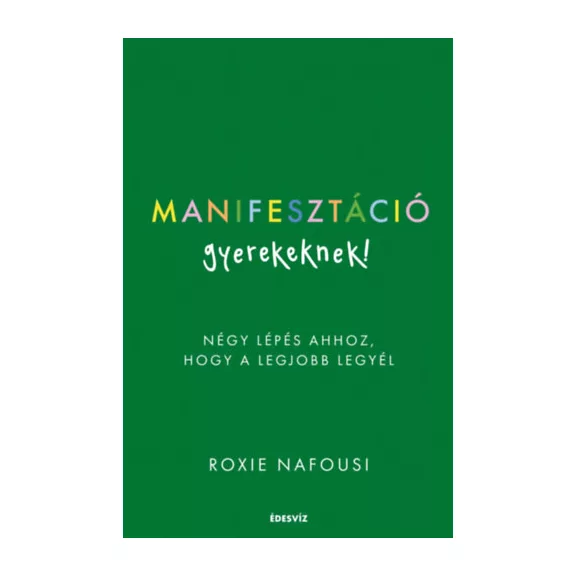 Manifesztáció gyerekeknek! - Négy lépés ahhoz, hogy a legjobb legyél