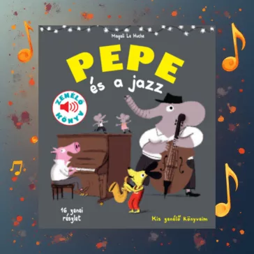   Pepe és a jazz - Fedezd fel Pepével a jazz világát! - Zenélő könyv