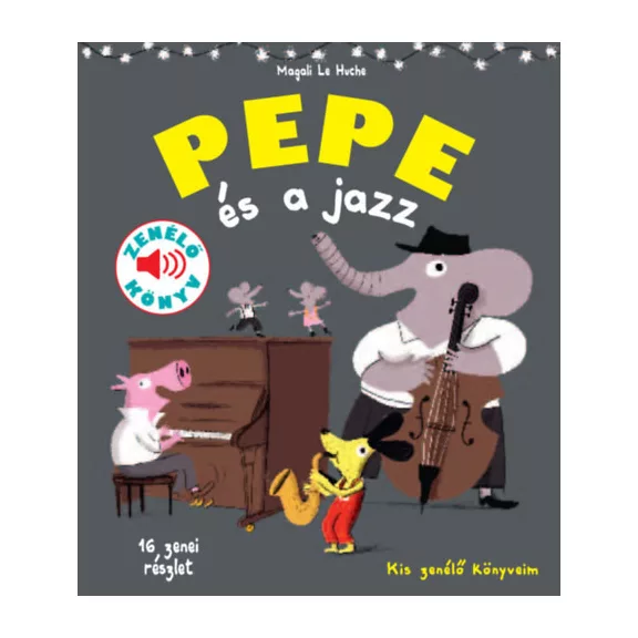 Pepe és a jazz - Fedezd fel Pepével a jazz világát! - Zenélő könyv