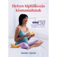   Helyes táplálkozás kismamáknak - Több mint 150 egészséges recepttel szülésen innen és túl
