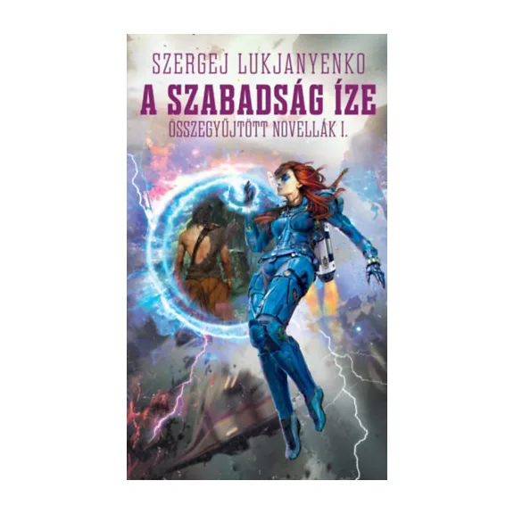 A szabadság íze - Összegyűjtött novellák 1.