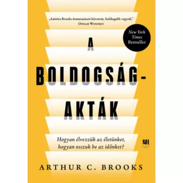   A boldogság-akták - Hogyan élvezzük az életünket, hogyan osszuk be az időnket?