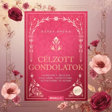   Célzott gondolatok - Válogatott idézetek családokról, szeretetről, kitartásról és hitről