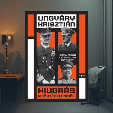   Kiugrás a történelemből - Horthy Miklós a világpolitika színpadán