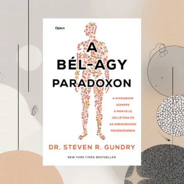   A bél-agy paradoxon - A mikrobiom szerepe a mentális jóllétünk és az egészségünk megőrzésében