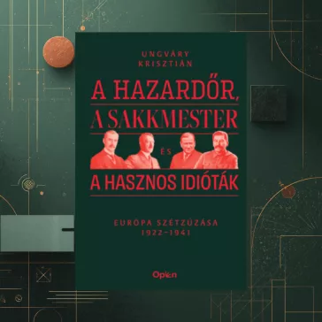   A hazardőr, a sakkmester és a hasznos idióták - Európa szétzúzása 1922-1941