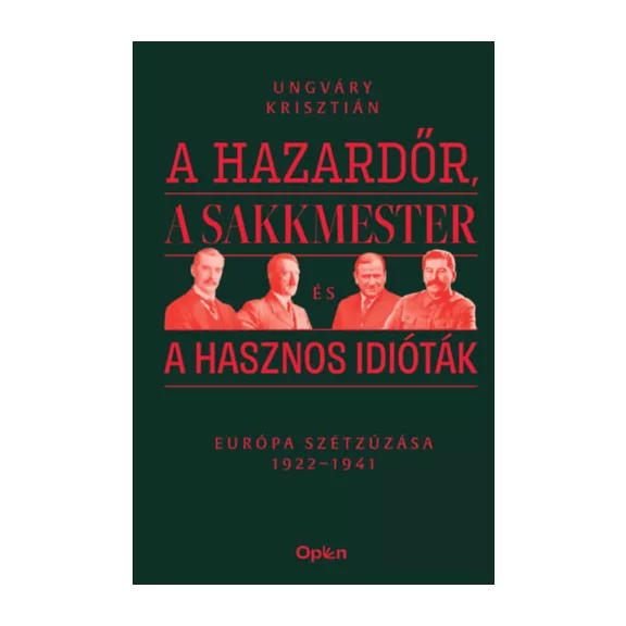 A hazardőr, a sakkmester és a hasznos idióták - Európa szétzúzása 1922-1941