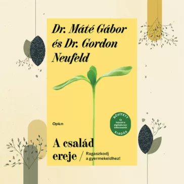 A család ereje - Ragaszkodj a gyermekeidhez!