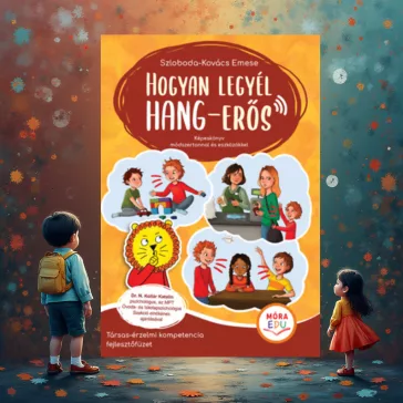   Hogyan legyél hang-erős - Társas-érzelmi kompetencia fejlesztőfüzet