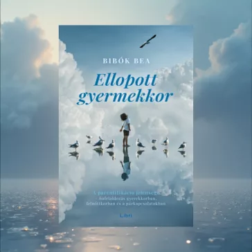   Ellopott gyermekkor - A parentifikáció jelensége - önfeláldozás gyerekkorban, felnőttkorban és a párkapcsolatokban