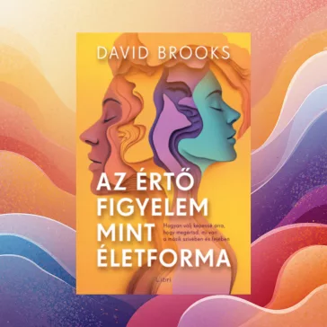   Az értő figyelem mint életforma - Hogyan válj képessé arra, hogy megértsd, mi van a másik szívében és fejében