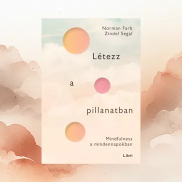Létezz a pillanatban - Mindfulness a mindennapokban