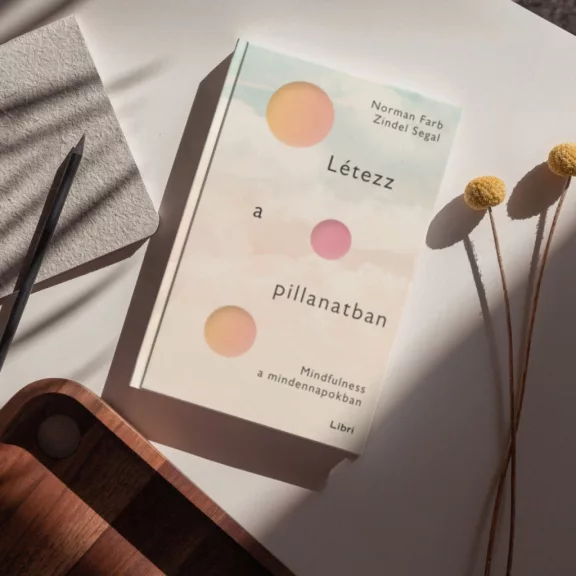 Létezz a pillanatban - Mindfulness a mindennapokban