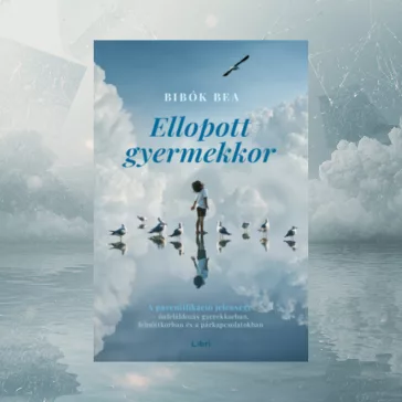   Ellopott gyermekkor - A parentifikáció jelensége - önfeláldozás gyerekkorban, felnőttkorban és a párkapcsolatokban