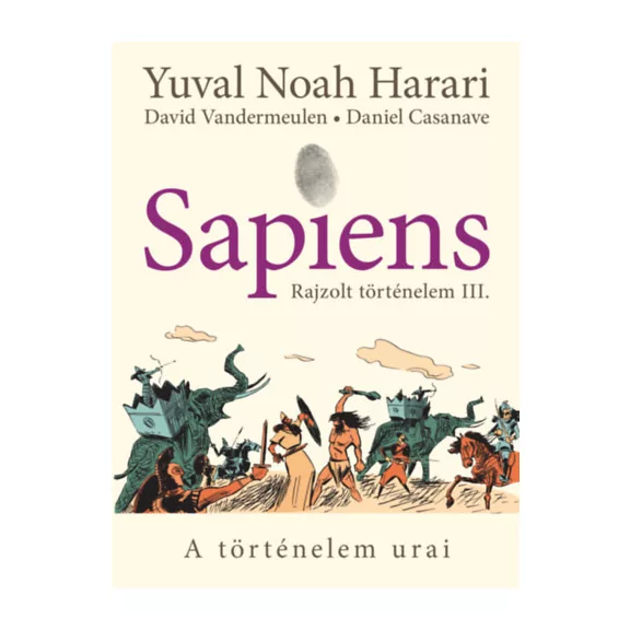 Sapiens - Rajzolt történelem III. - A történelem urai