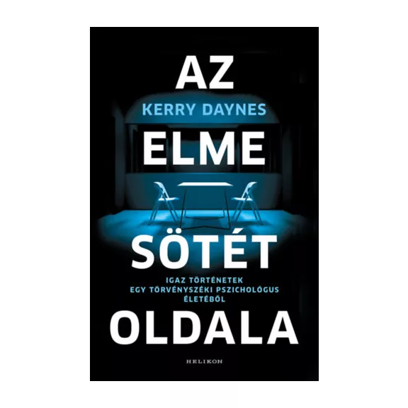 Az elme sötét oldala - Igaz történetek egy törvényszéki pszichológus életéből