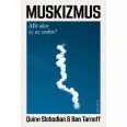 Muskizmus - Mit akar ez az ember?