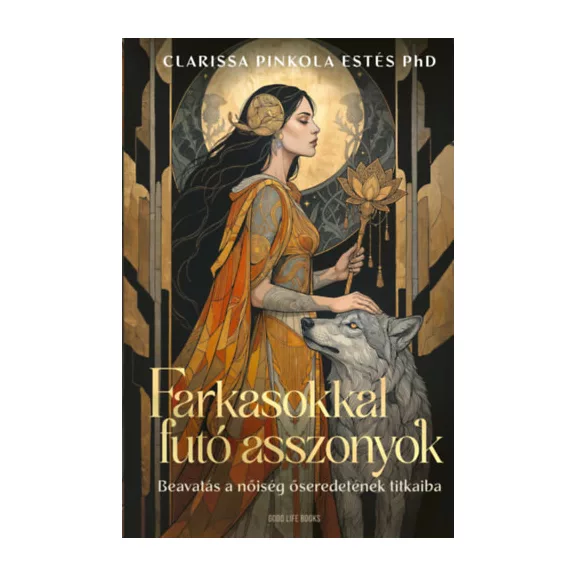 Farkasokkal futó asszonyok - Beavatás a nőiség őseredetének titkaiba (különleges kiadás)
